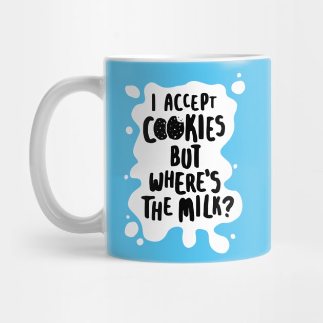 I Accept Cookies But Where's The Milk? by lemontee